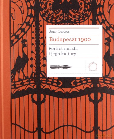 Budapeszt 1900. Portret miasta i jego kultury - John Lukacs [KSIĄŻKA]