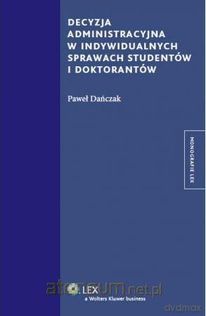 Decyzja administracyjna w indywidualnych sprawach - Paweł Dańczak [KSIĄŻKA]