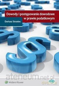 Dowody i postępowanie dowodowe w prawie podatkowym - Dariusz Strzelec [KSIĄŻKA]