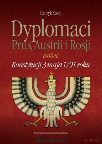 Dyplomaci Prus, Austrii i Rosji wobec - Henryk Kocój [KSIĄŻKA]