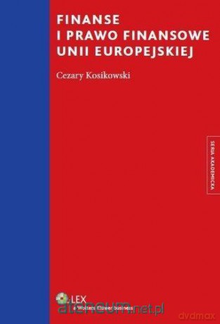 Finanse i prawo finansowe Unii Europejskiej - Cezary Kosikowski [KSIĄŻKA]