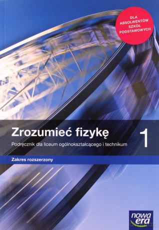 Fizyka LO 1 Zrozumieć fizykę Pod. zakres rozszerzony - Marcin Braun, Agnieszka Byczuk, Krzysztof Byczuk, Elżbieta Wójtowicz [KSIĄŻKA]