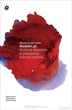 Hamlet.pl. Myślenie Hamletem w powojennej - Wanda Świątkowska [KSIĄŻKA]