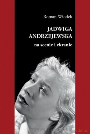 Jadwiga Andrzejewska na scenie i ekranie - Roman Włodek [KSIĄŻKA]