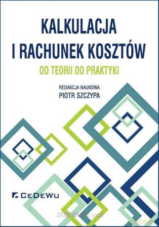 Kalkulacja i rachunek kosztów - Piotr Szczypa [KSIĄŻKA]
