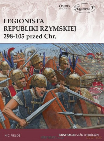Legionista republiki Rzymskiej 298-105 przed Chrystusem - Nic Fields [KSIĄŻKA]