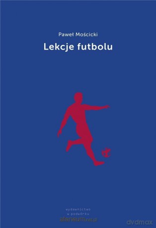 Lekcje futbolu - Paweł Mościcki [KSIĄŻKA]