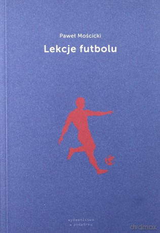 Lekcje futbolu - Paweł Mościcki [KSIĄŻKA]
