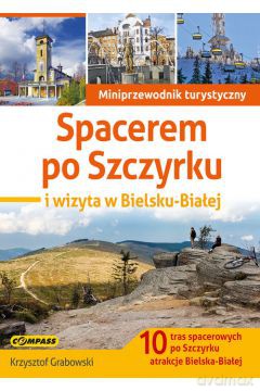 Miniprzewodnik - Spacerem po Szczyrku i wizyta - Krzysztof Grabowski [KSIĄŻKA]
