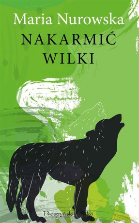 Nakarmić wilki - Maria Nurowska [KSIĄŻKA]