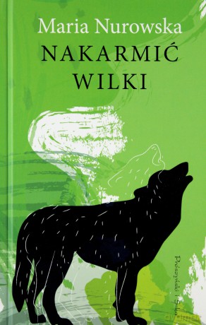 Nakarmić wilki - Maria Nurowska [KSIĄŻKA]