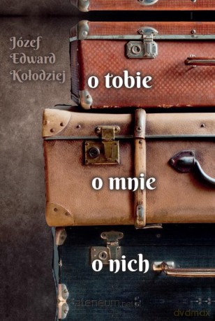 O tobie, o mnie, o nich - Józef Edward Kołodziej [KSIĄŻKA]