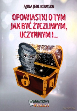 Opowiastki o tym jak być życzliwym uczynnym - Anna Jedlikowska [KSIĄŻKA]