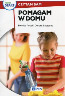 Pewny start. Czytam sam. Pomagam w domu - Monika Pouch, Dorota Szczęsna [KSIĄŻKA]