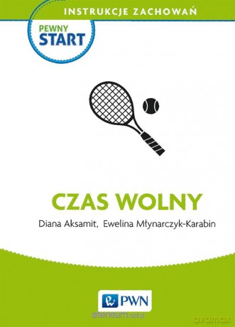 Pewny start. Instrukcje zachowań. Czas wolny - Diana Aksamit, Ewelina Młynarczyk-Karabin [KSIĄŻKA]