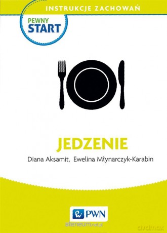 Pewny start. Instrukcje zachowań. Jedzenie - Diana Aksamit, Ewelina Młynarczyk-Karabin [KSIĄŻKA]