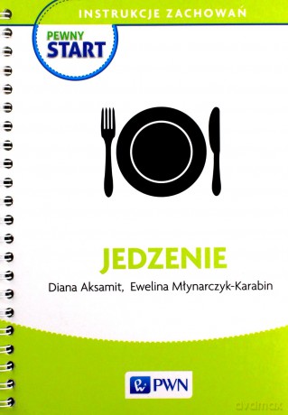 Pewny start. Instrukcje zachowań. Jedzenie - Diana Aksamit, Ewelina Młynarczyk-Karabin [KSIĄŻKA]