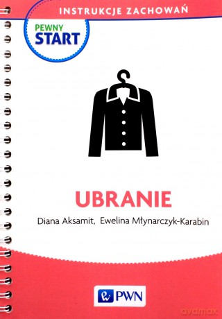 Pewny start. Instrukcje zachowań. Ubranie - Diana Aksamit, Ewelina Młynarczyk-Karabin [KSIĄŻKA]