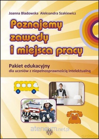 Poznajemy zawody i miejsca pracy-Pakiet edukacyjny - Joanna Bladowska, Aleksandra Szakiewicz [KSIĄŻKA]