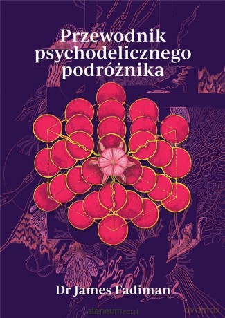 Przewodnik psychodelicznego podróżnika - Dr James Fadiman [KSIĄŻKA]