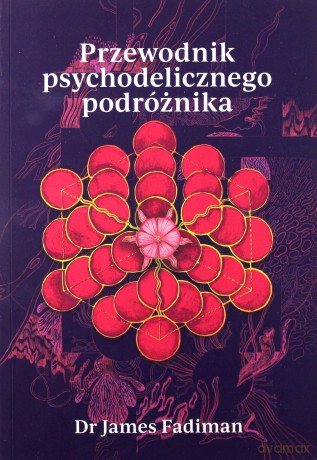 Przewodnik psychodelicznego podróżnika - Dr James Fadiman [KSIĄŻKA]