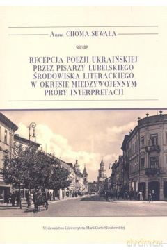 Recepcja poezji ukraińskiej przez pisarzy - Anna Choma-Suwała [KSIĄŻKA]