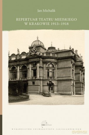 Repertuar Teatru Miejskiego w Krakowie 1913-1918 - Jan Michalik [KSIĄŻKA]