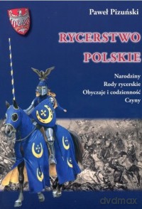 Rycerstwo Polskie. Narodziny. Rody rycerskie... - Paweł Pizuński [KSIĄŻKA]
