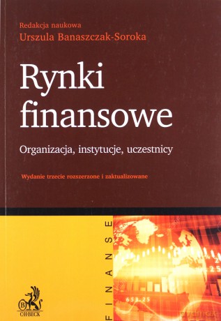 Rynki finansowe. Organizacja instytucje uczestnicy [KSIĄŻKA]