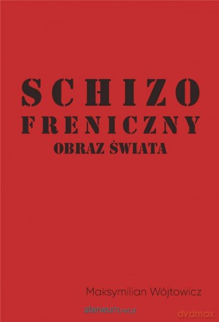 Schizofreniczny obraz świata - Maksymilian Wójtowicz [KSIĄŻKA]
