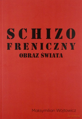 Schizofreniczny obraz świata - Maksymilian Wójtowicz [KSIĄŻKA]