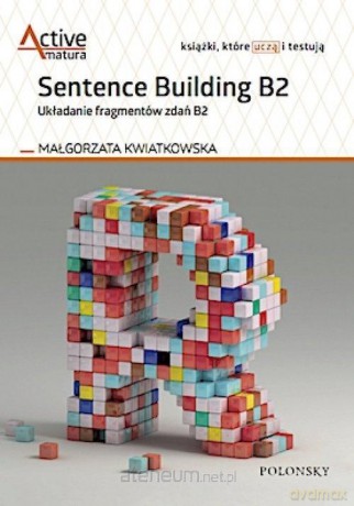Sentence Building B2. Układanie fragmentów zdań B2 - Małgorzata Kwiatkowska [KSIĄŻKA]