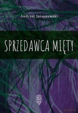 Sprzedawca mięty - Andrzej Januszewski [KSIĄŻKA]