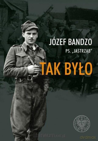 Tak było. Wspomnienia partyzanta - Józef Bandzo [KSIĄŻKA]