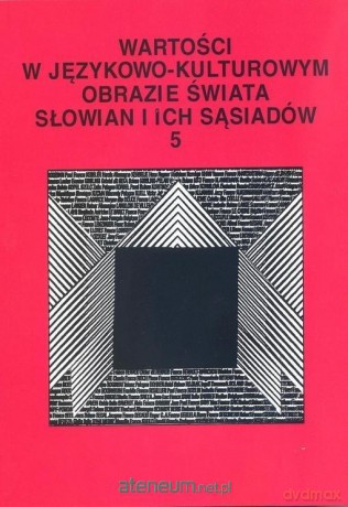 Wartości w językowo-kulturowym obrazie świata (Tom 5) - Stanisława Niebrzegowska-Bartmińska, Dorota Pazio-Wlazłowska [KSIĄŻKA]