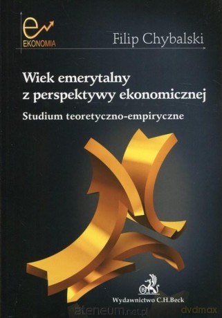 Wiek emerytalny z perspektywy ekonomicznej - Filip Chybalski [KSIĄŻKA]