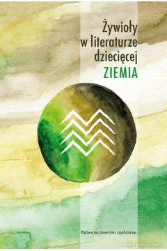 Żywioły w literaturze dziecięcej. Ziemia - Anna Czabanowska-Wróbel, Krystyna Zabawa [KSIĄŻKA]