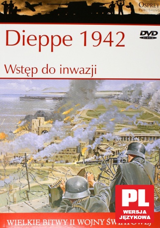 Wielkie Bitwy II Wojny Światowej 17: Dieppe 1942. Wstęp do inwazji [książka]+[DVD]