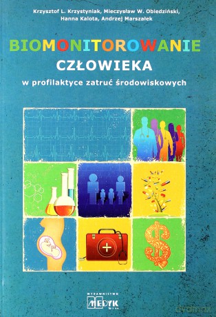 Biomonitorowanie człowieka w profilaktyce zatruć środowiskowych - Krzysztof L. Krzystyniak, Mieczysław W. Obiedziński, Hanna Kalota [KSIĄŻKA]