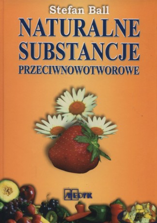 Naturalne substancje przeciwnowotworowe - Stefan Ball [KSIĄŻKA]