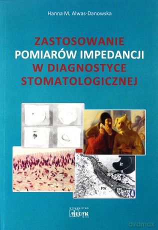 Zastosowanie pomiarów impedancji w diagnostyce - Hanna M. Alwas-Danowska [KSIĄŻKA]
