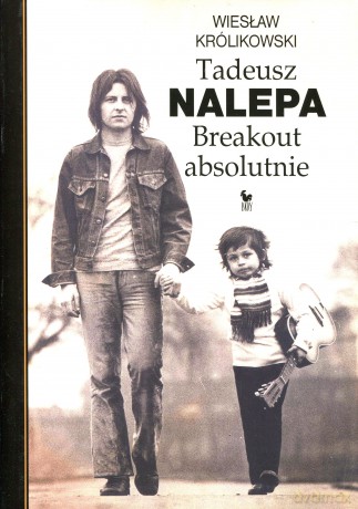 Tadeusz Nalepa. Breakout absolutnie - Wiesław Królikowski [książka]