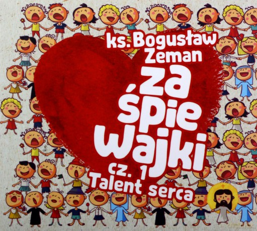 Ks. Bogusław Zeman: Zaśpiewajki Cz. 1 Talent Serca [CD]