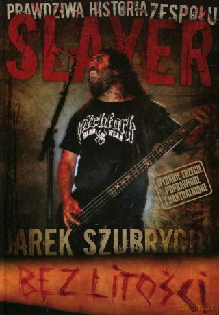 Bez litości. Prawdziwa historia zespołu Slayer - Jarek Szubrycht [książka]
