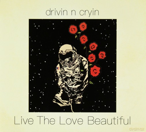 Drivin N Cryin: Live The Love Beautiful [CD]