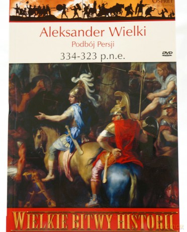 Wielkie Bitwy Historii 15: Aleksander Wielki 334-323 p.n.e. Podbój Persji [książka]+[DVD]