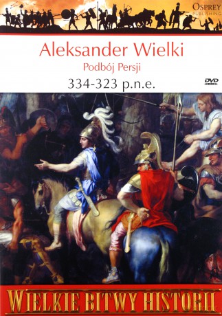 Wielkie Bitwy Historii 15: Aleksander Wielki 334-323 p.n.e. Podbój Persji [książka]+[DVD]