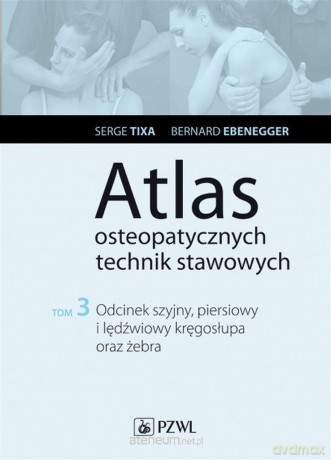 Atlas osteopatycznych technik stawowych (Tom 3) - Serge Tixa [KSIĄŻKA]