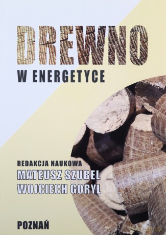 Drewno w energetyce - Wojciech Goryl, Mateusz Szubel [KSIĄŻKA]