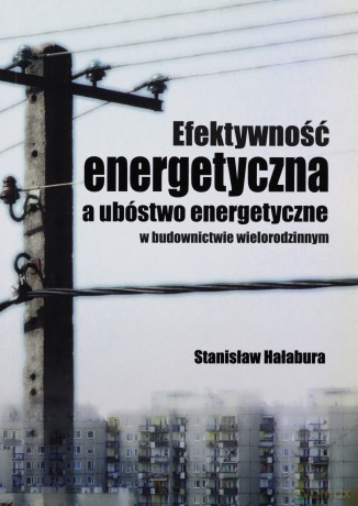 Efektywność energetyczna a ubóstwo energetyczne - Stanisław Hałabura [KSIĄŻKA]